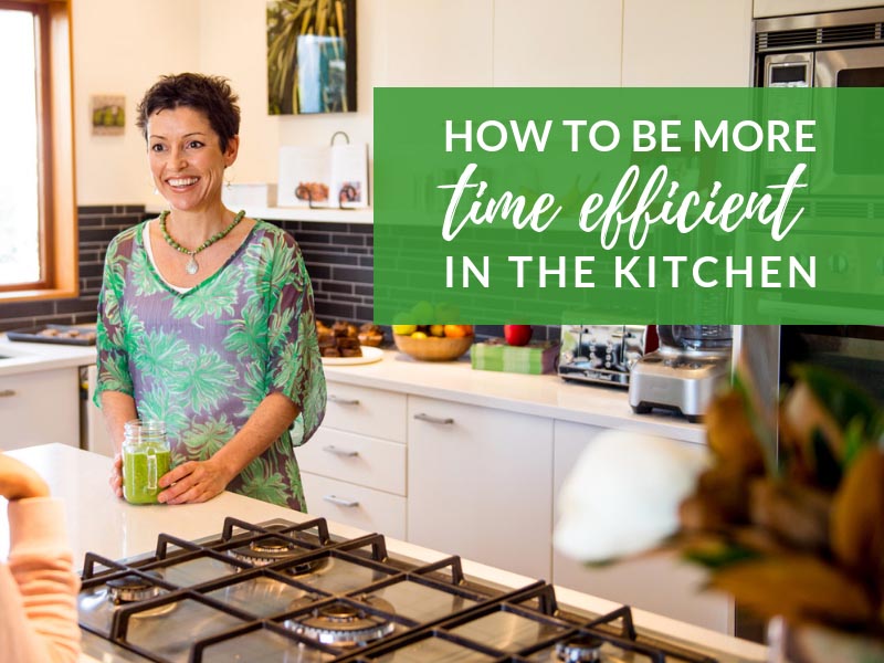 Be more time efficient in the kitchen - Wicked Wellbeing